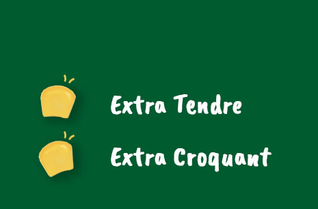 Extra Tendre, Extra Croquant